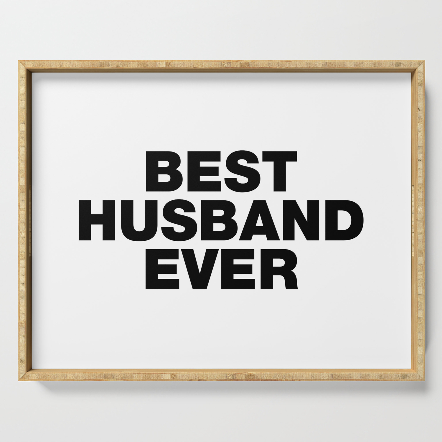 Best Husband Ever funny sayings quotes Serving Tray by funnysayingstshirts  | Society6