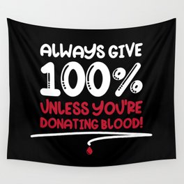 Always Give 100% Unless Donating Blood Wall Tapestry
