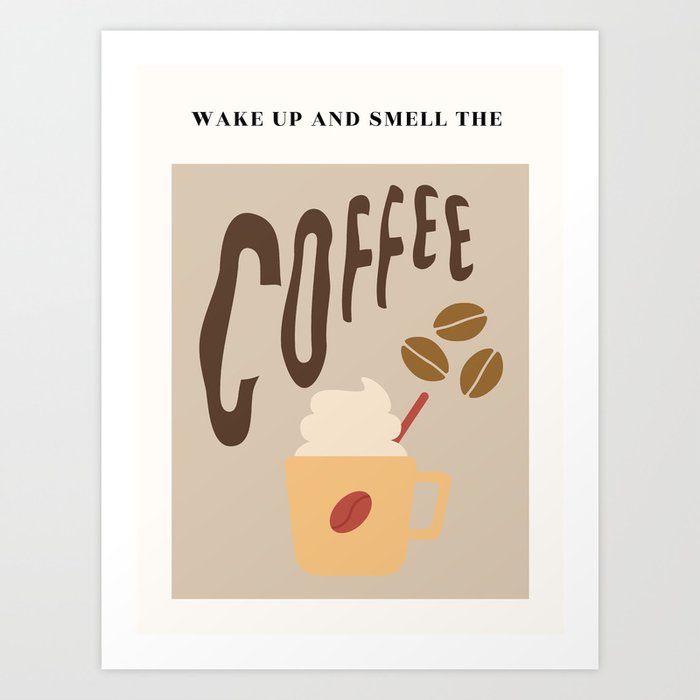 Wake Art | Up ourmur studio by the Color Smell Brown Society6 Print Coffee, and