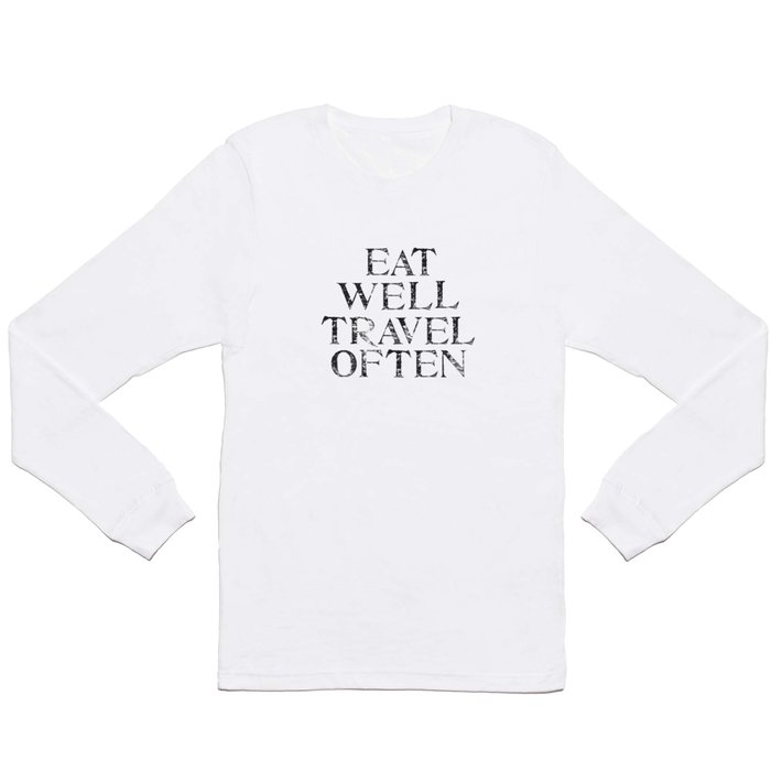 Eat well, Travel often Long Sleeve T Shirt