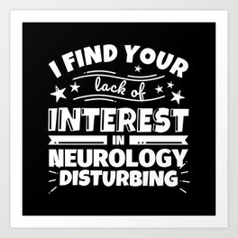 I find your lack of interest in Neurology disturbing Art Print