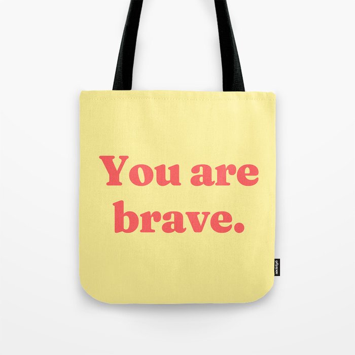 You are brave Tote Bag