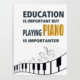 Education is Important but playing PIANO is importanter Music Shirt | Gift | Piano Tshirt Poster
