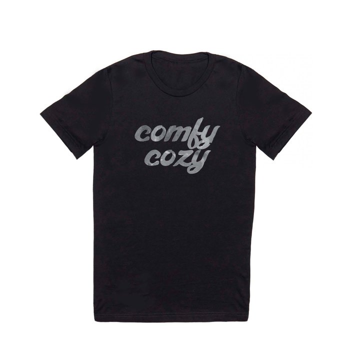 comfy cozy T Shirt