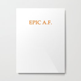 Epic AF Metal Print | Typography, Crazy, Tough, Teen, Awesome, Epic, Adult, New, Af, Fuck 