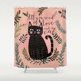 ALL YOU NEED IS LOVE AND A CAT Shower Curtain