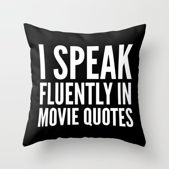 I SPEAK FLUENTLY IN MOVIE QUOTES (Black & White) Throw Pillow