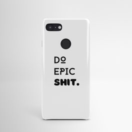 Do Epic Shit. Android Case
