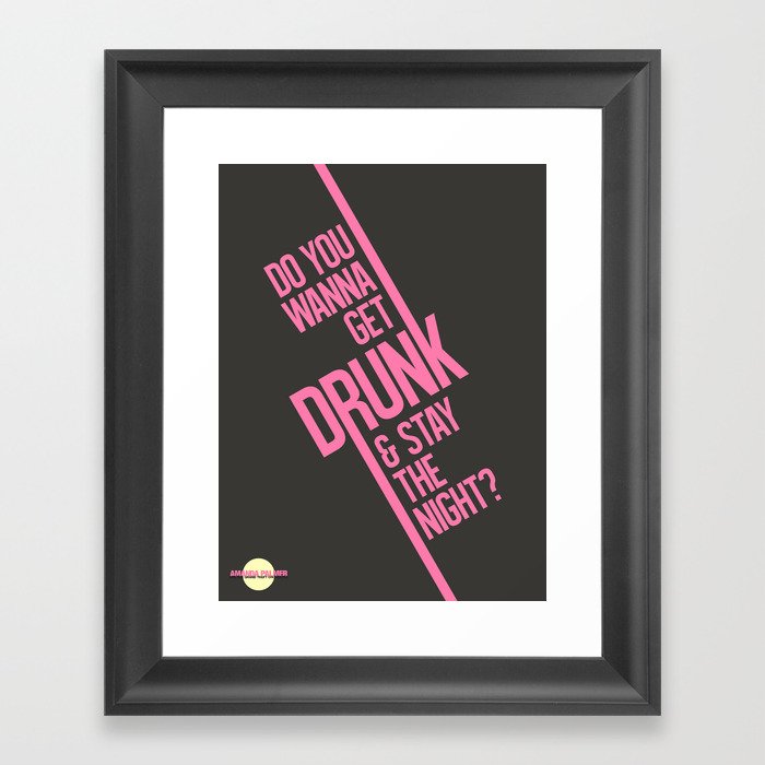 Do you wanna get drunk and stay the night? Framed Art Print