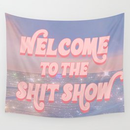 Welcome to the Shit Show Wall Tapestry