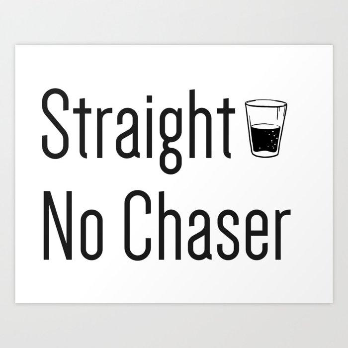 Straight no Chaser Art Print