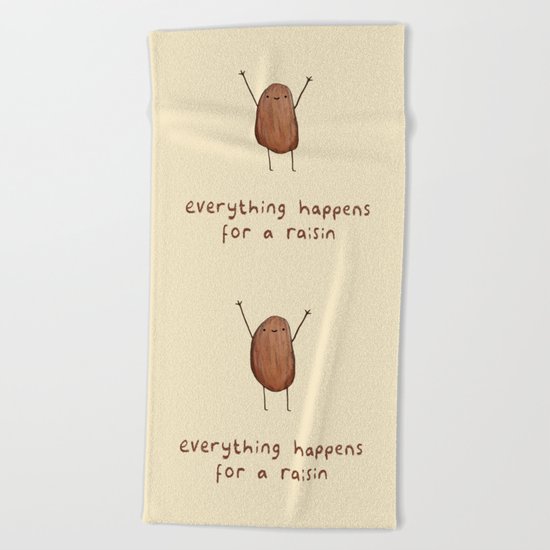Everything Happens for a Raisin Beach Towel