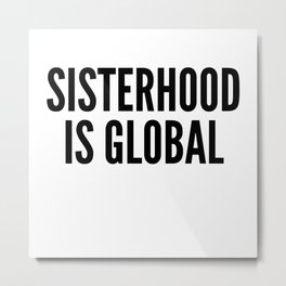 Sisterhood Is Global Metal Print