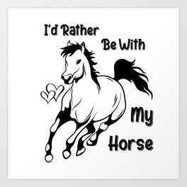 I'd Rather Be With My Horse Art Print