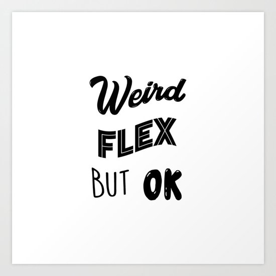 Weird Flex But Ok Meme Art Print By Lovelydesigns Society6