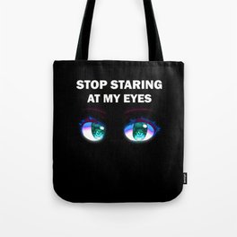 Stop staring at my eyes Tote Bag