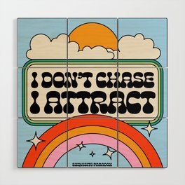 Don't Chase, Attract Wood Wall Art