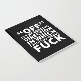 Off is the General Direction in Which I Wish You Would Fuck (Black) Notebook