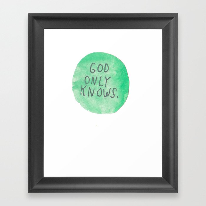 GOD ONLY KNOWS. Framed Art Print