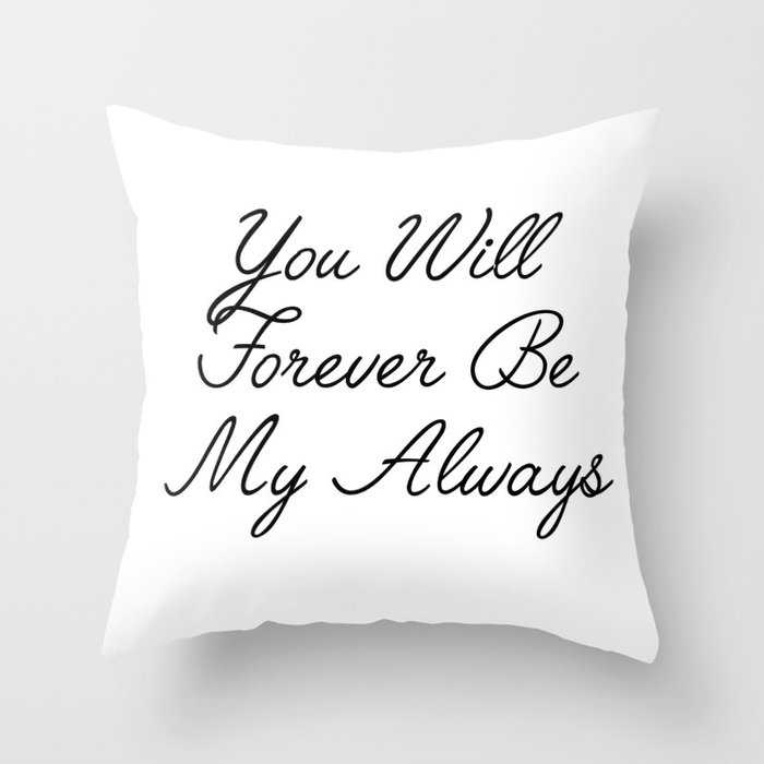 you will forever be my always Throw Pillow
