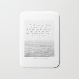“Let everything happen to you.  Beauty and terror.  Just keep going.  No feeling is final.” Bath Mat | Poet, Beauty, Terror, Graphicdesign, Kind, Nice, Empathic, Keepgoing, Literature, Poetry 