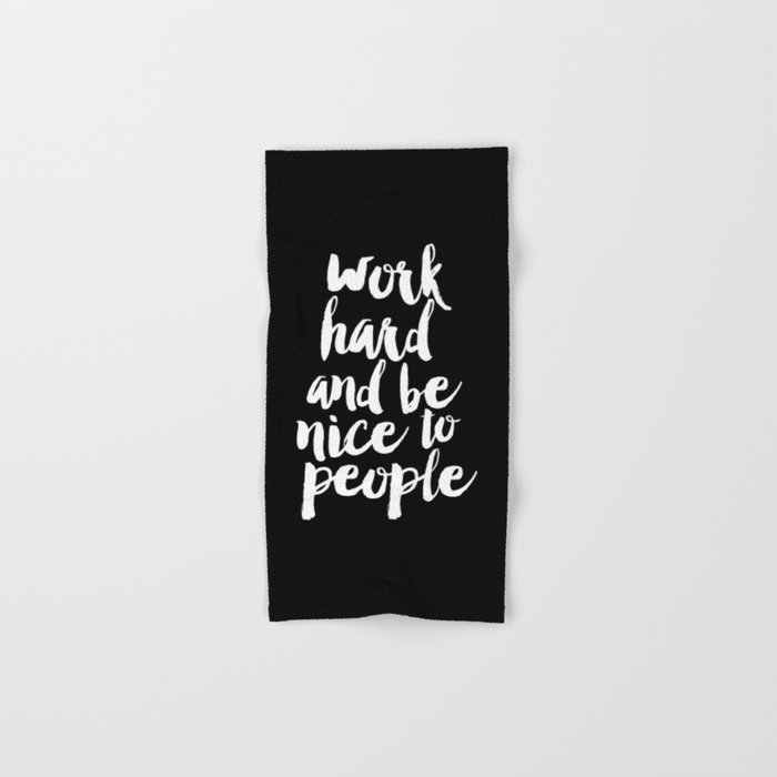 Work Hard Be Nice to People black and white monochrome typography poster design home decor wall art Hand & Bath Towel