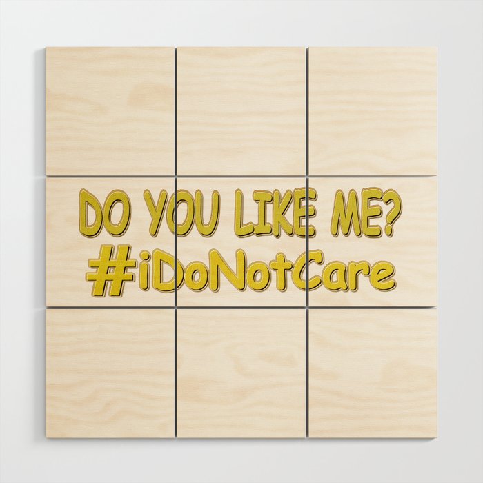 "I Do Not Care" Cute Expression Design. Buy Now Wood Wall Art