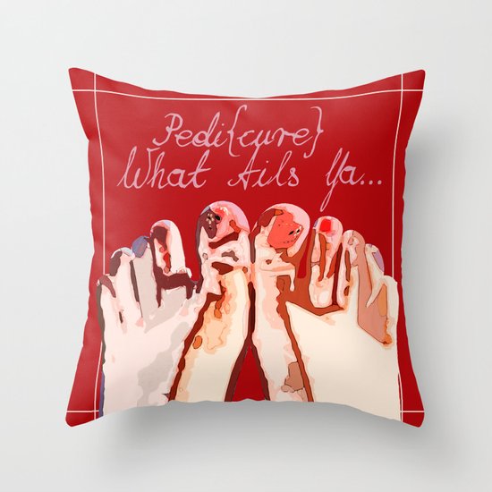 Pedicure What Ails Ya Throw Pillow