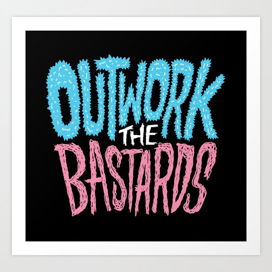 Outwork the Bastards Art Print