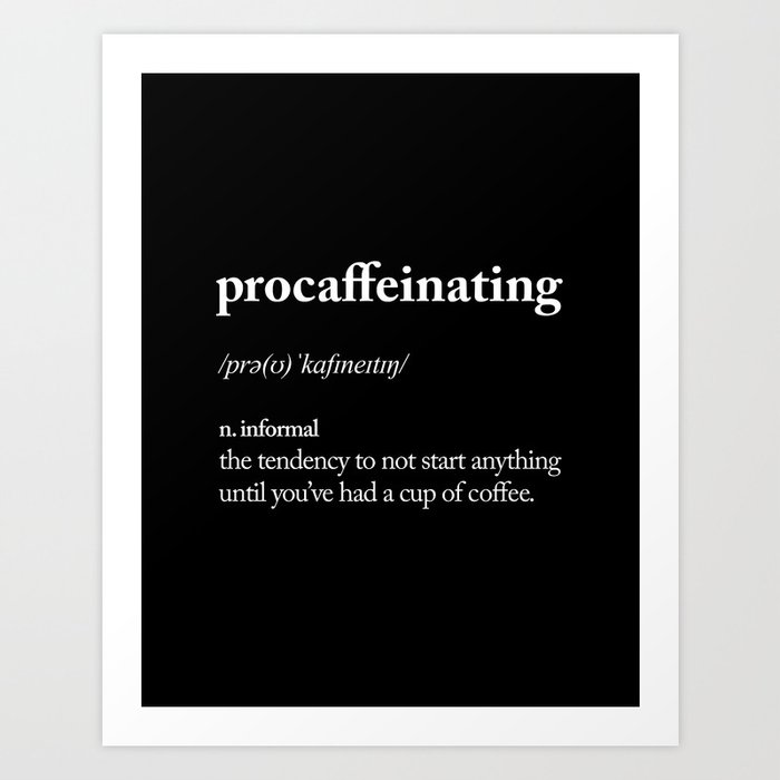 Procaffeinating black and white typography coffee shop home wall decor bedroom Art Print