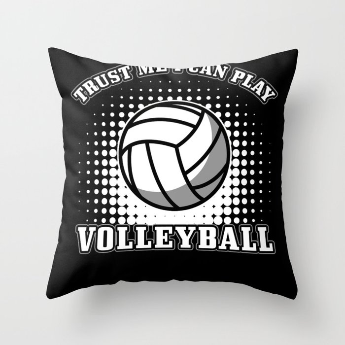 Volleyball Gift Trust me I can play Volleyball Throw Pillow