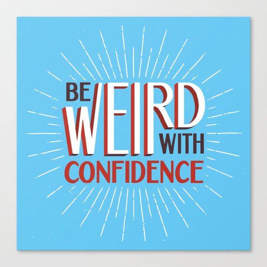 Be Weird With Confidence Canvas Print