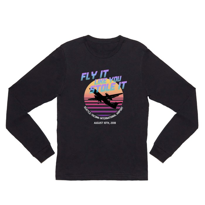 Fly It Like You Stole It - Richard Russell, Sky King, 2018 Horizon Air Q400 Incident Long Sleeve T Shirt
