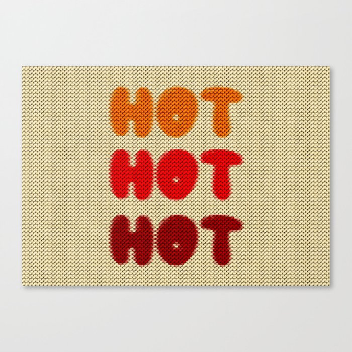Hot Hot Hot Canvas Print