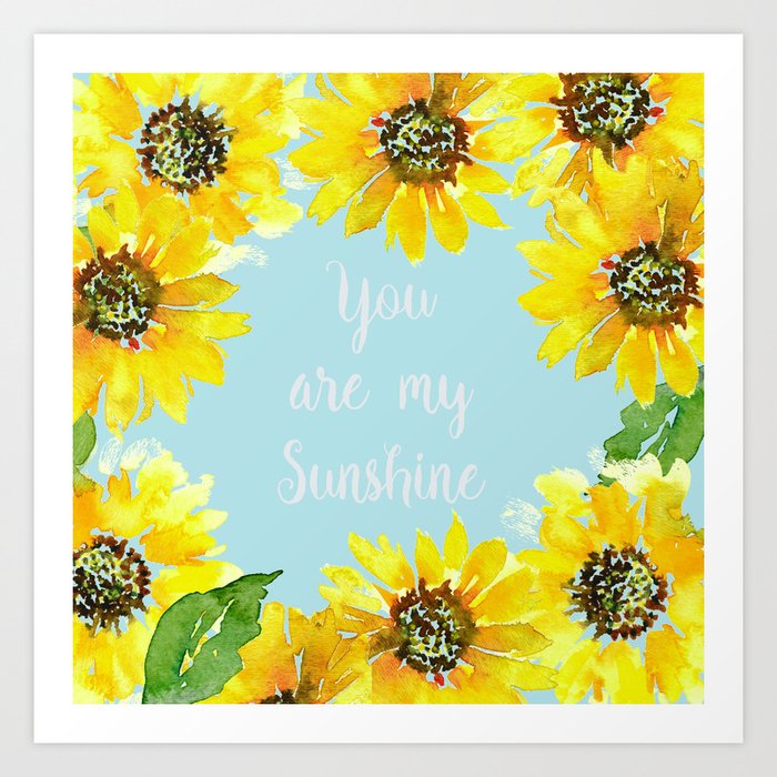 You Are My Sunshine With Sunflowers Art Print By