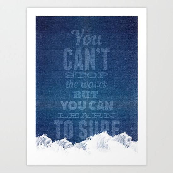You can't stop the waves, but you can learn to surf! Art Print