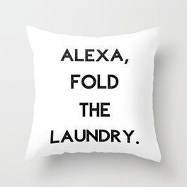 Alexa Fold The Laundry Throw Pillow