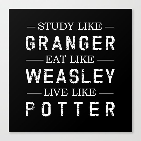 STUDY LIKE GRANGER, EAT LIKE WEASLEY, LIVE LIKE POTTER Canvas Print