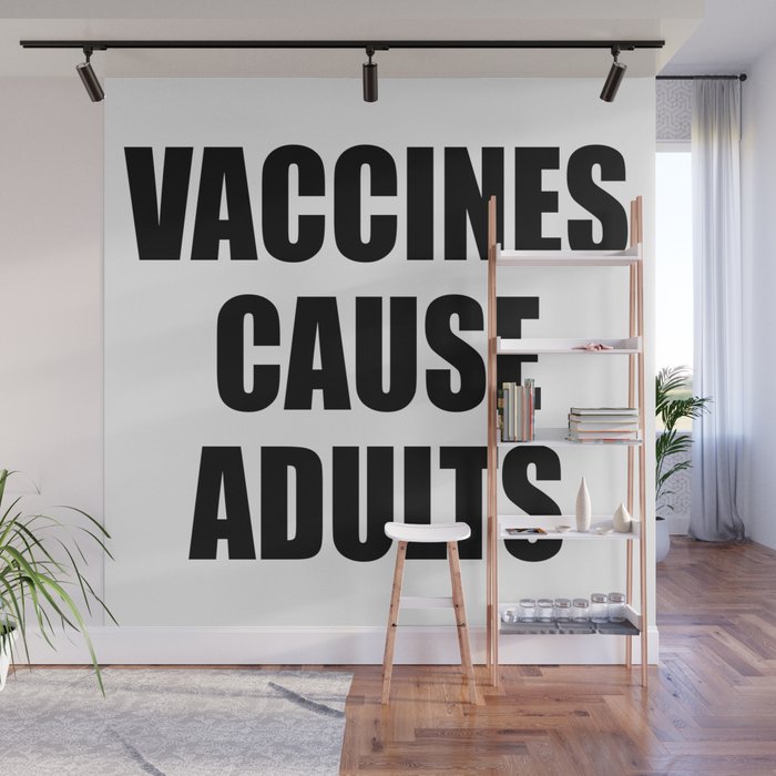 Vaccines Cause Adults - BLACK Wall Mural