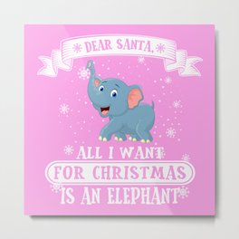 Dear Santa All I Want For Christmas Is A Elephant Metal Print | Want, Christmas, Animallove, Tshirt, Pink, 2020, Cute, New, Dear, Santa 