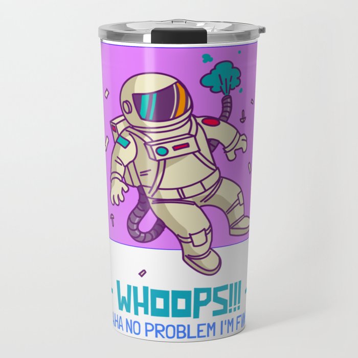 Astronaut in Problem - whoops!!! Travel Mug