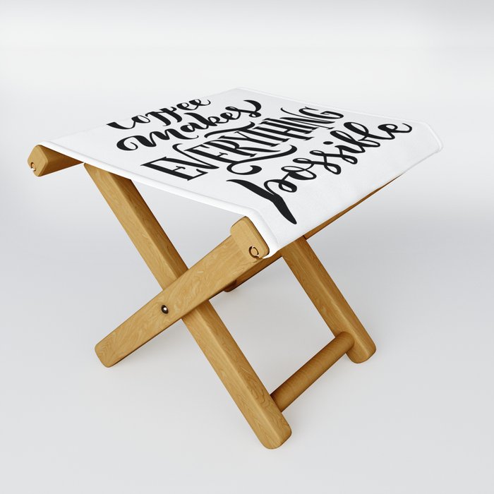 Coffee Makes Everything Possible Folding Stool