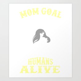 Mom Goal Keep Tiny Humans Alive Mother Art Print | Mothersdaygift, Mommymommother, Adoptivemom, Christmasgiftfor, Momgift, Birthdaygiftfor, Funnymomgift, Babybabies, Stepmomstepmother, Sondaughter 