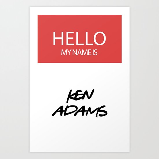 HELLO MY NAME IS... KEN ADAMS Art Print