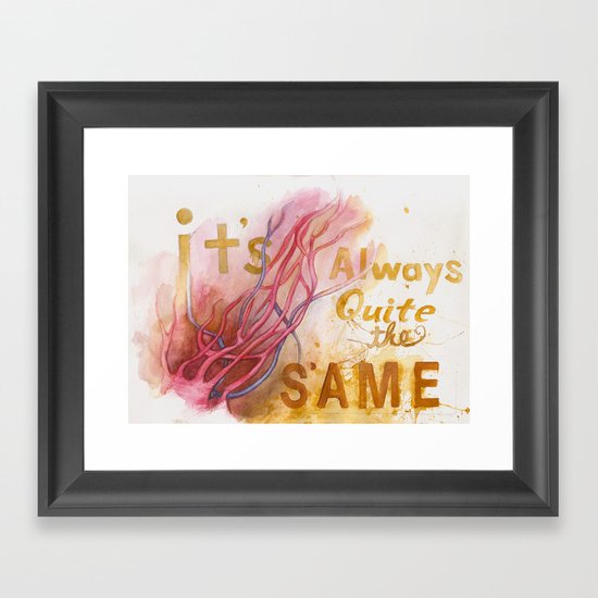 It's always quite the same Framed Art Print