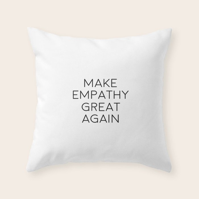 Make Empathy Great Again Empathy Art Empathy Quote Throw Pillow