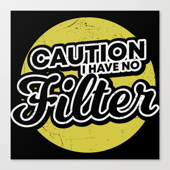 Caution I Have No Filter Canvas Print