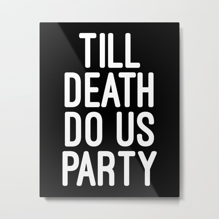 Till Death Do Us Party Music Quote Metal Print