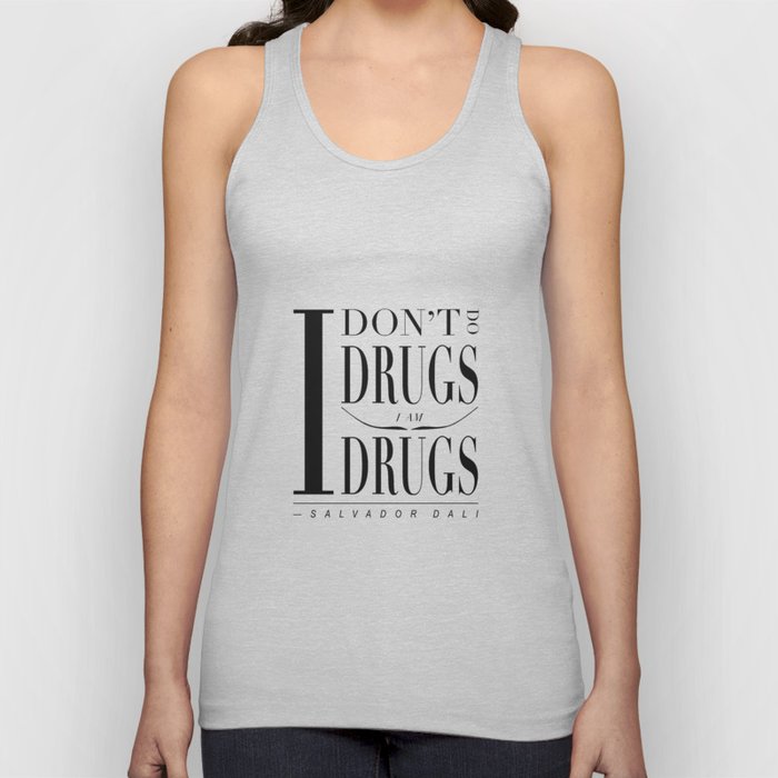 Salvador Dali Quote - I don't do drugs. I am drugs. Tank Top by Nicole  Dean