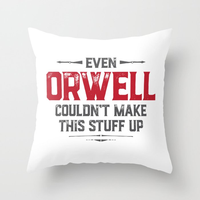 Even Orwell couldn't make this stuff up Throw Pillow
